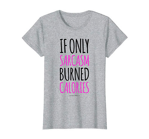 If Only Sarcasm Burned Calories Funny Gym T-Shirt For Women